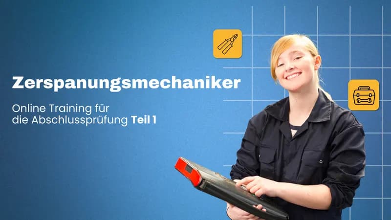 Zerspanungsmechaniker/in Abschlussprüfung Teil 1